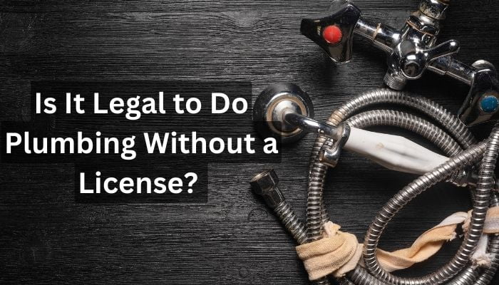 Is It Legal to Do Plumbing Without a Licence?