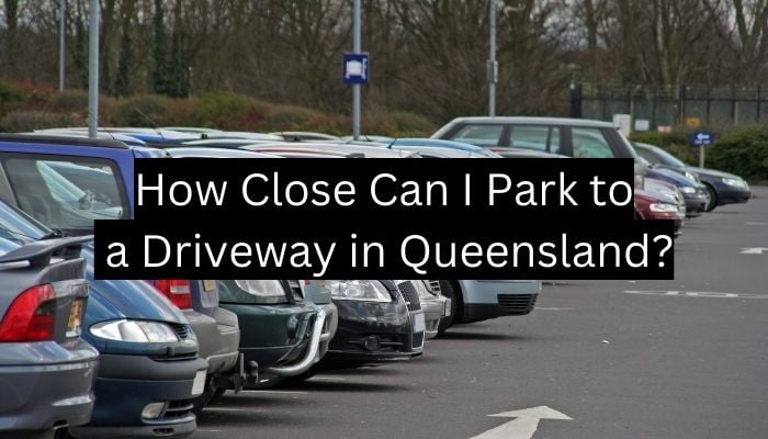 How Close Can I Park to a Driveway in Queensland?
